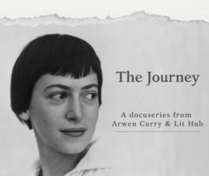 The Journey. A docuseries from Arwen Curry & Lit Hub